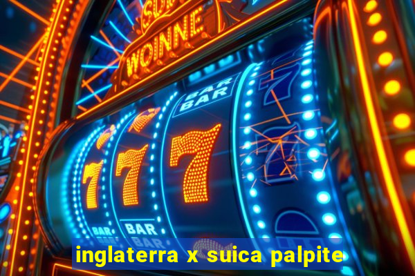 inglaterra x suica palpite